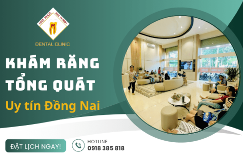 Giới thiệu địa chỉ khám răng tổng quát uy tín tại Đồng Nai