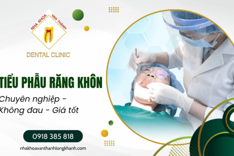 Khám và tiểu phẫu răng khôn với bác sĩ giỏi tại Nha Khoa Vạn Thành Long Khánh